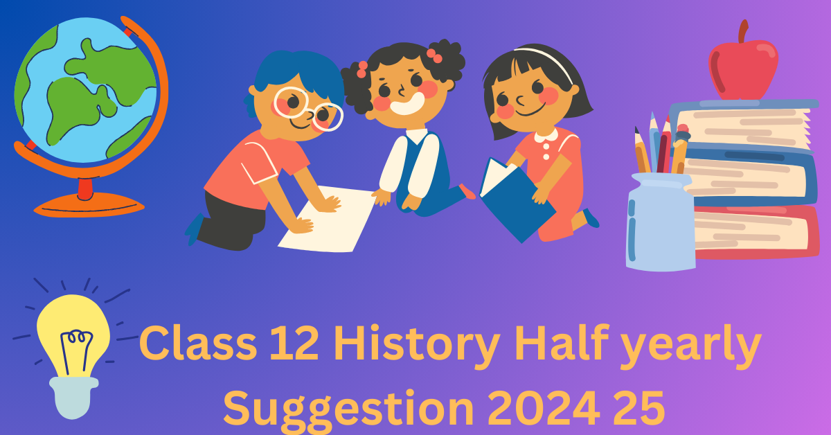 Class12 History Half yearly Suggestion 2024 25