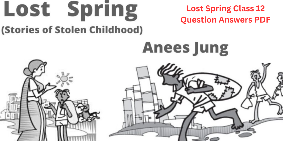 Lost Spring Class 12 Question Answers PDF