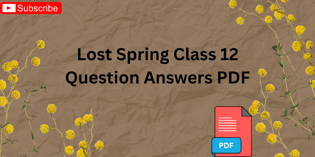 Lost Spring Class 12 Question Answers PDF